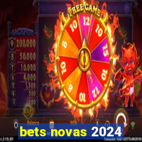 bets novas 2024